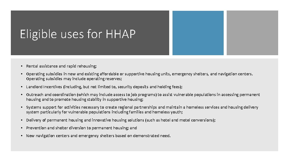 Eligible uses for HHAP • Rental assistance and rapid rehousing; • Operating subsidies in