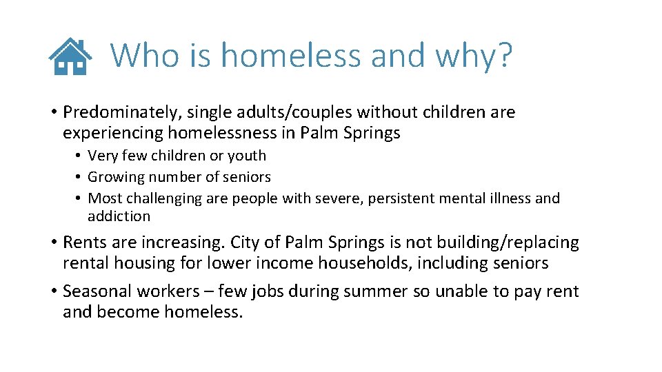 Who is homeless and why? • Predominately, single adults/couples without children are experiencing homelessness