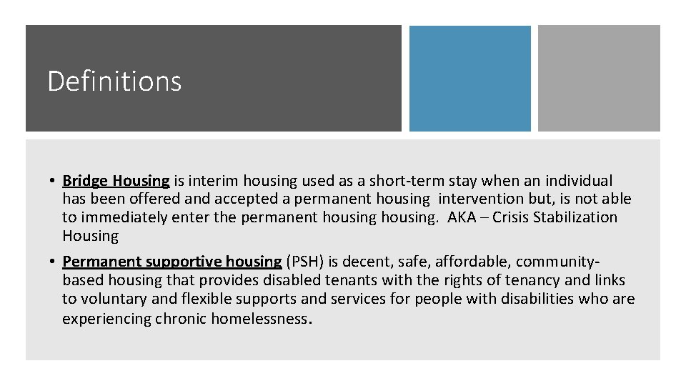 Definitions • Bridge Housing is interim housing used as a short-term stay when an