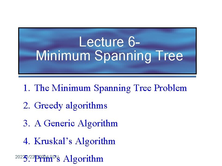 Lecture 6 Minimum Spanning Tree 1. The Minimum Spanning Tree Problem 2. Greedy algorithms