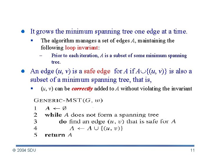Idea of the Generic Algorithm for MST It grows the minimum spanning tree one