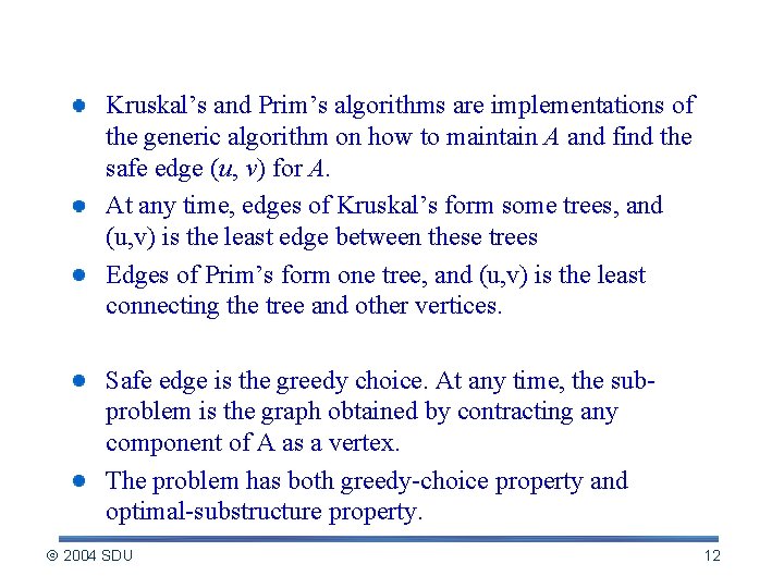 Genetic algorithm Kruskal’s and Prim’s algorithms are implementations of the generic algorithm on how