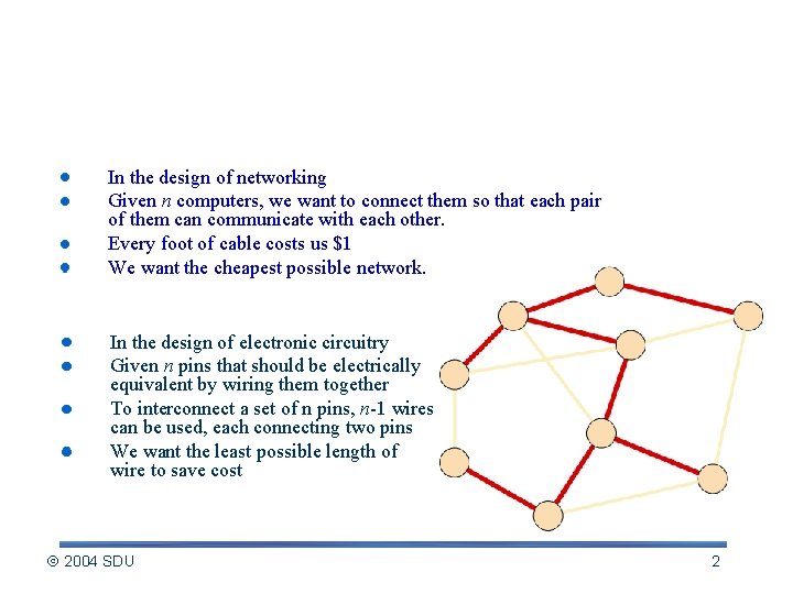 An Application In the design of networking Given n computers, we want to connect