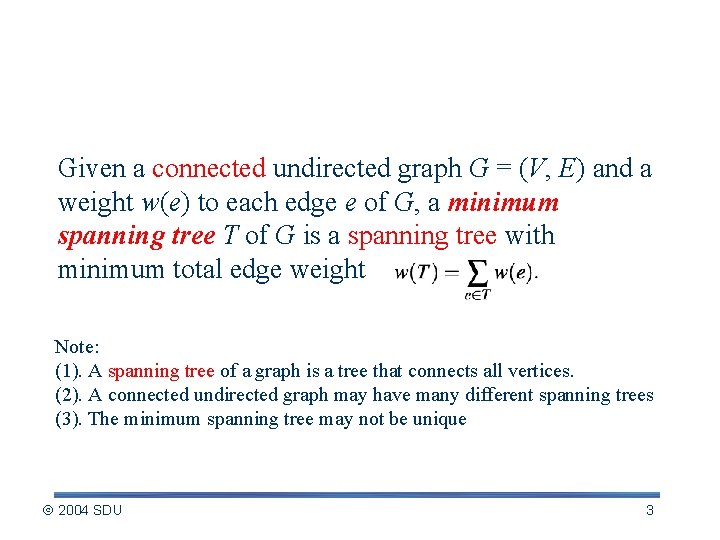 Minimum Spanning Tree-The Definition Given a connected undirected graph G = (V, E) and