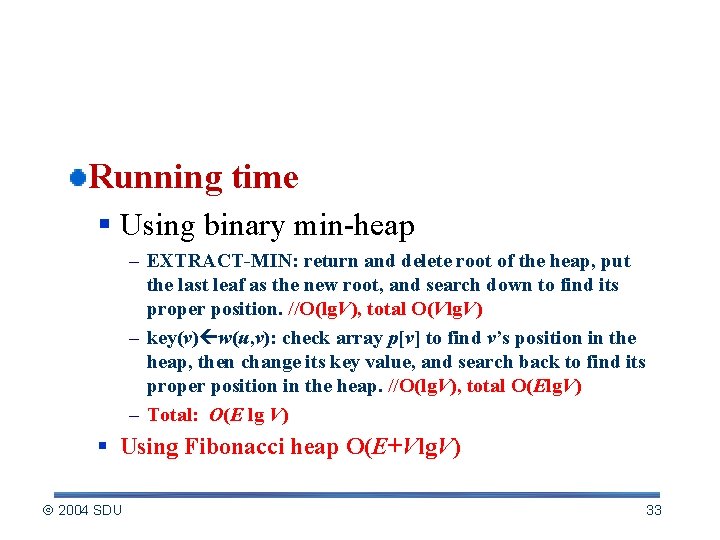 Time Complexity Running time § Using binary min-heap – EXTRACT-MIN: return and delete root