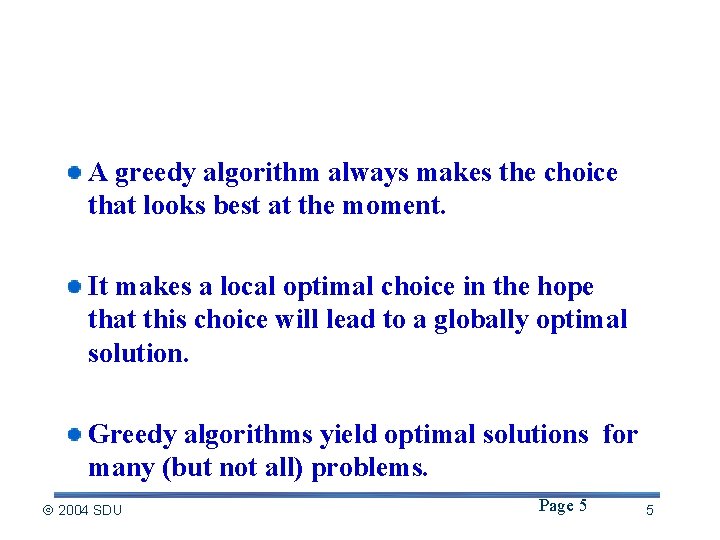 Greedy Algorithms A greedy algorithm always makes the choice that looks best at the