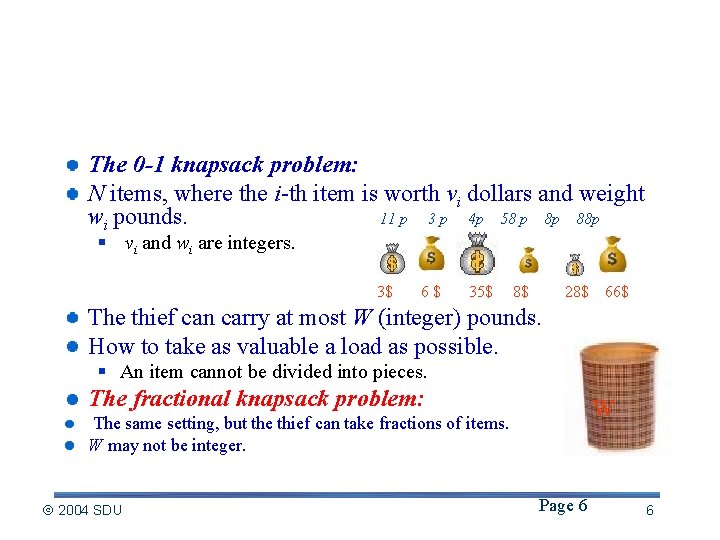 The 0 -1 Knapsack problem The 0 -1 knapsack problem: N items, where the