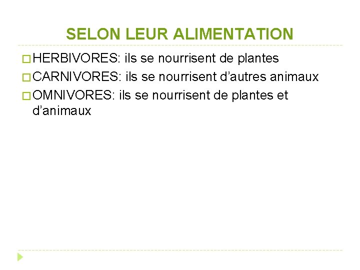 SELON LEUR ALIMENTATION � HERBIVORES: ils se nourrisent de plantes � CARNIVORES: ils se