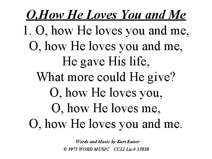 O, How He Loves You and Me 1. O, how He loves you and