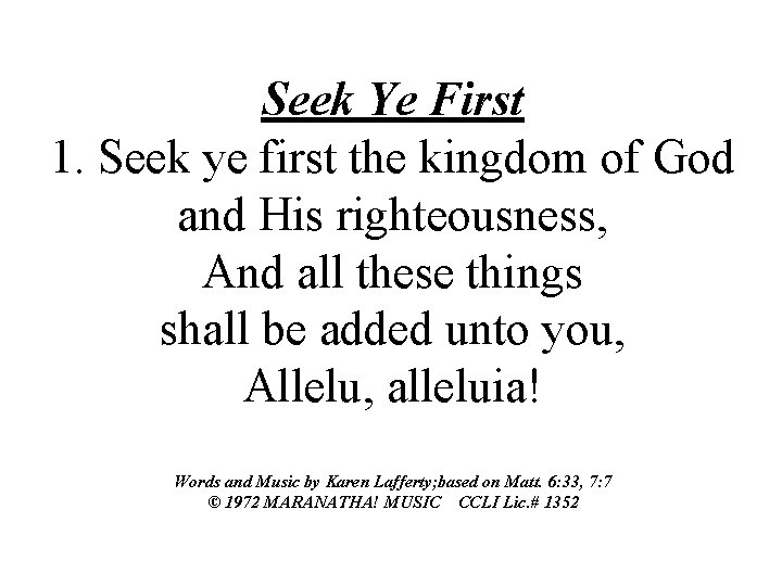 Seek Ye First 1. Seek ye first the kingdom of God and His righteousness,