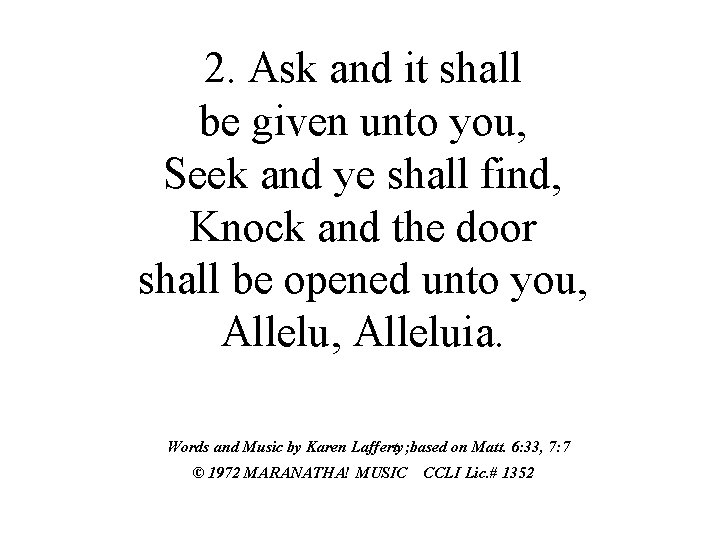 2. Ask and it shall be given unto you, Seek and ye shall find,