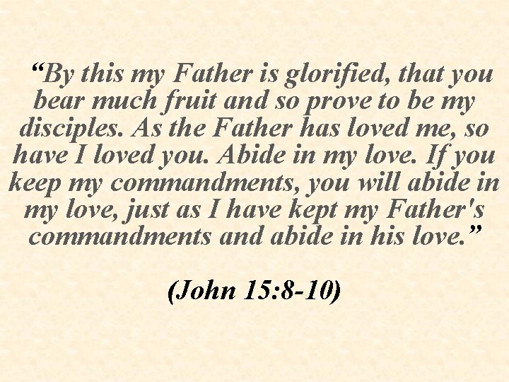 “By this my Father is glorified, that you bear much fruit and so prove