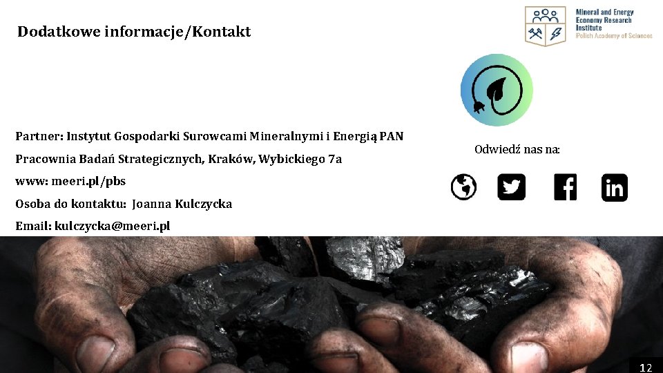 Twoje logo Dodatkowe informacje/Kontakt Partner: Instytut Gospodarki Surowcami Mineralnymi i Energią PAN Pracownia Badań