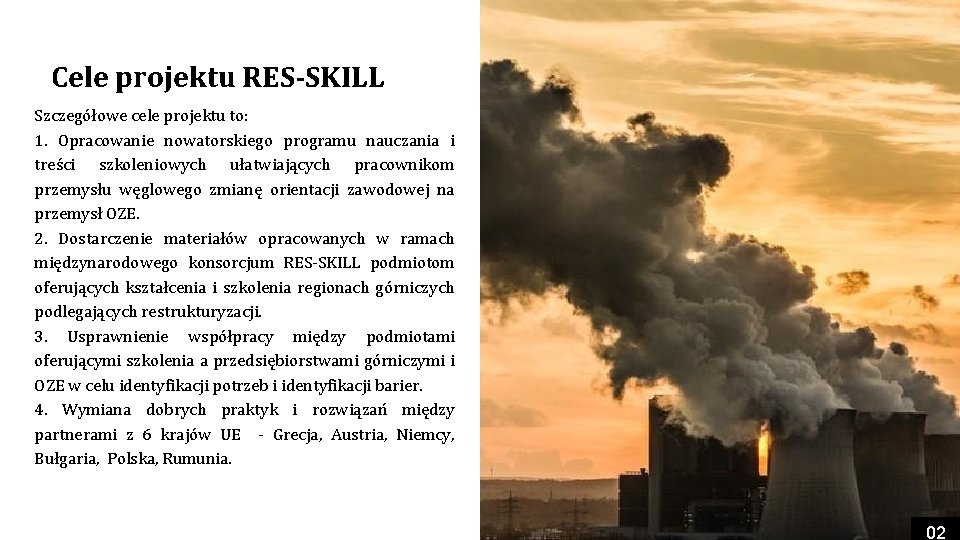 Cele projektu RES-SKILL Szczegółowe cele projektu to: 1. Opracowanie nowatorskiego programu nauczania i treści