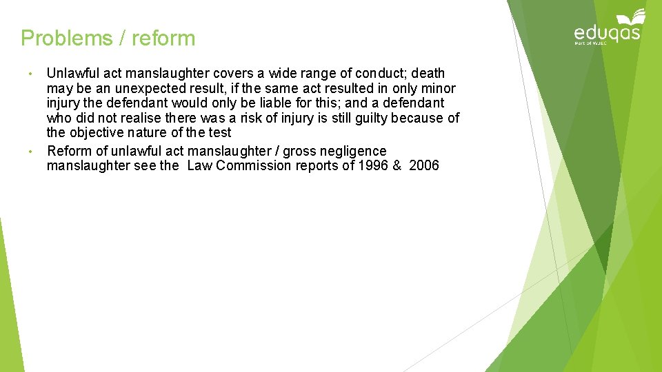 Problems / reform • • Unlawful act manslaughter covers a wide range of conduct;