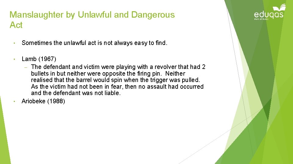 Manslaughter by Unlawful and Dangerous Act • Sometimes the unlawful act is not always