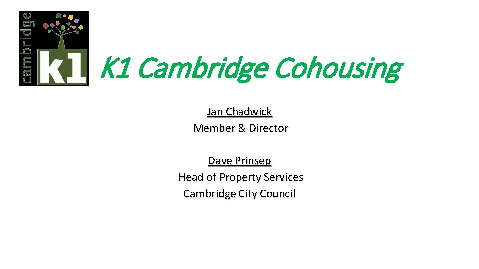 K 1 Cambridge Cohousing Jan Chadwick Member & Director Dave Prinsep Head of Property