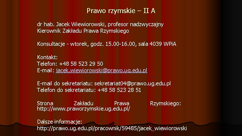 Prawo rzymskie – II A dr hab. Jacek Wiewiorowski, profesor nadzwyczajny Kierownik Zakładu Prawa