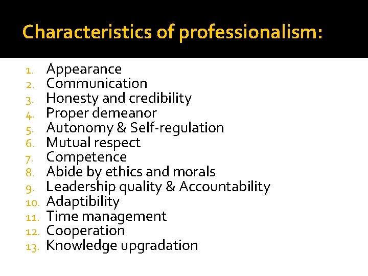 Characteristics of professionalism: 1. 2. 3. 4. 5. 6. 7. 8. 9. 10. 11.