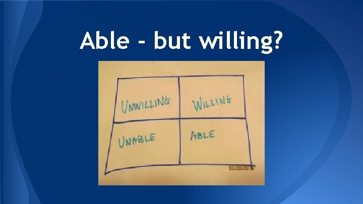 Able - but willing? 