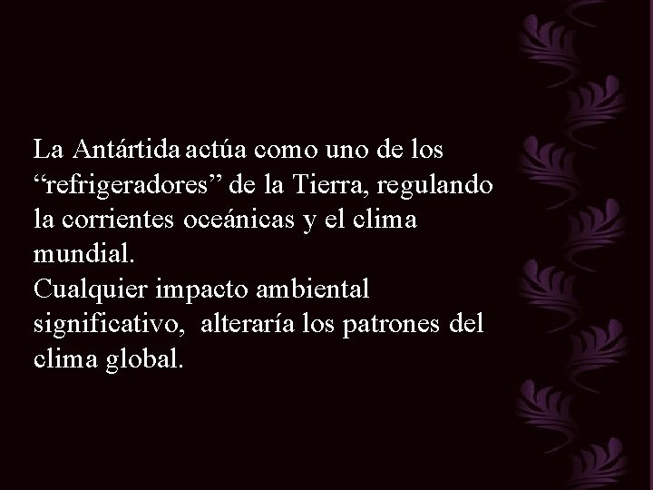 La Antártida actúa como uno de los “refrigeradores” de la Tierra, regulando la corrientes