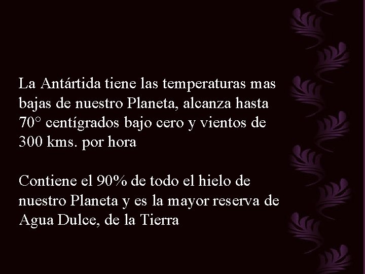 La Antártida tiene las temperaturas mas bajas de nuestro Planeta, alcanza hasta 70° centígrados