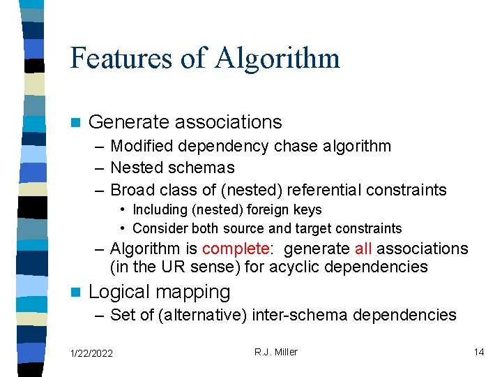 Features of Algorithm n Generate associations – Modified dependency chase algorithm – Nested schemas