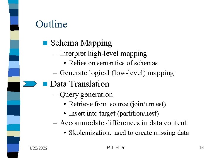 Outline n Schema Mapping – Interpret high-level mapping • Relies on semantics of schemas