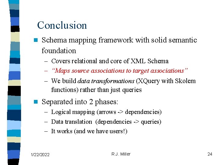 Conclusion n Schema mapping framework with solid semantic foundation – Covers relational and core