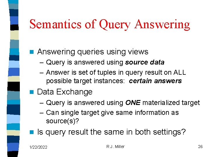 Semantics of Query Answering n Answering queries using views – Query is answered using