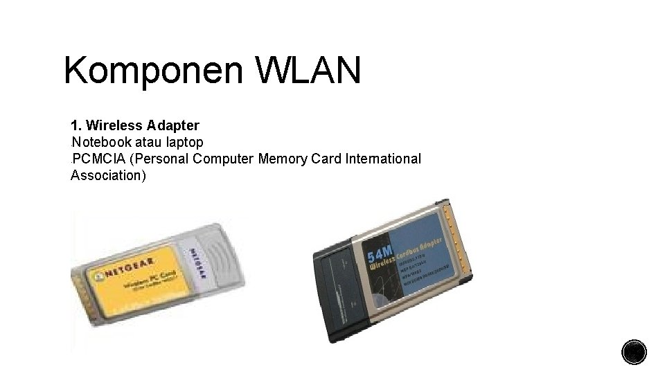 Komponen WLAN 1. Wireless Adapter Notebook atau laptop PCMCIA (Personal Computer Memory Card International