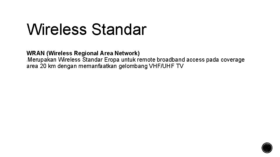 Wireless Standar WRAN (Wireless Regional Area Network) Merupakan Wireless Standar Eropa untuk remote broadband