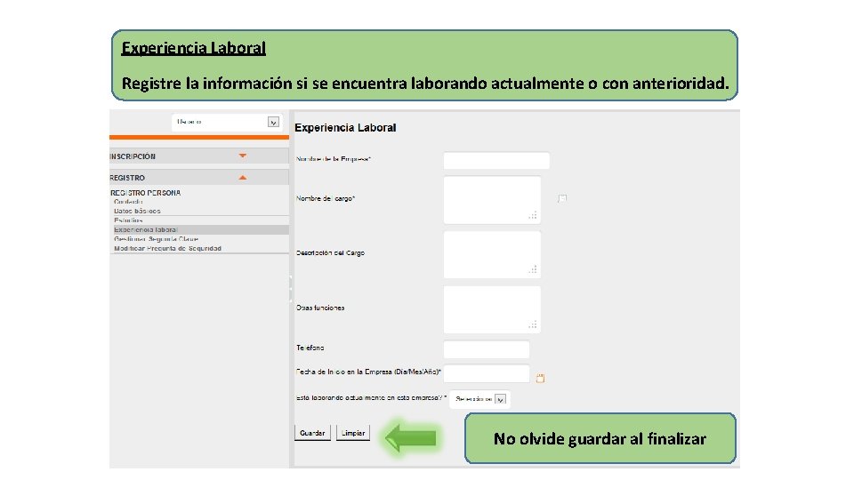 Experiencia Laboral Registre la información si se encuentra laborando actualmente o con anterioridad. No