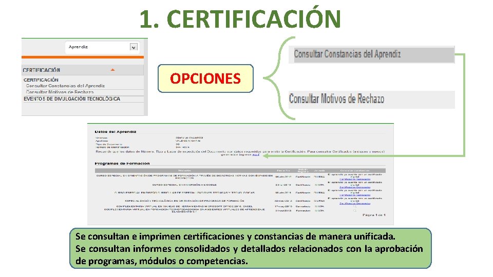 1. CERTIFICACIÓN OPCIONES Se consultan e imprimen certificaciones y constancias de manera unificada. Se