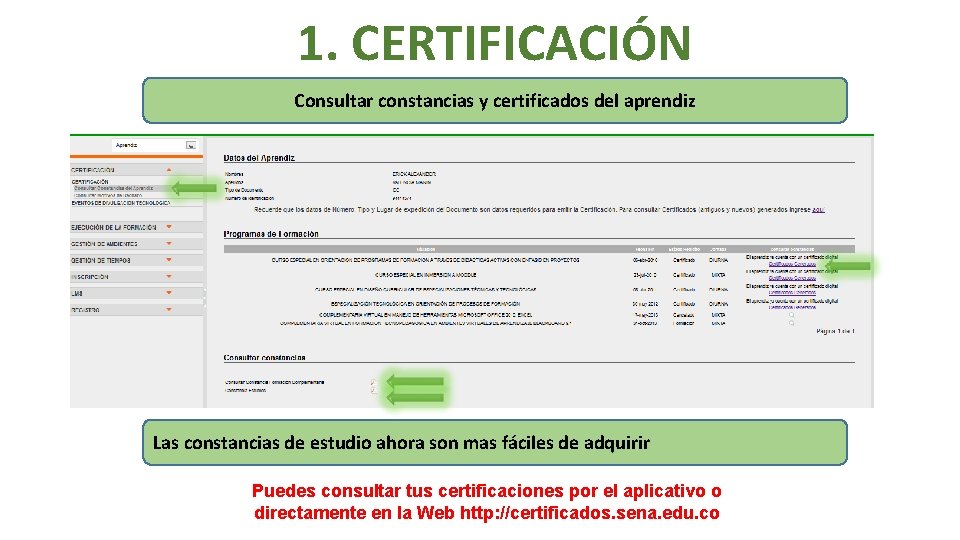 1. CERTIFICACIÓN Consultar constancias y certificados del aprendiz Las constancias de estudio ahora son