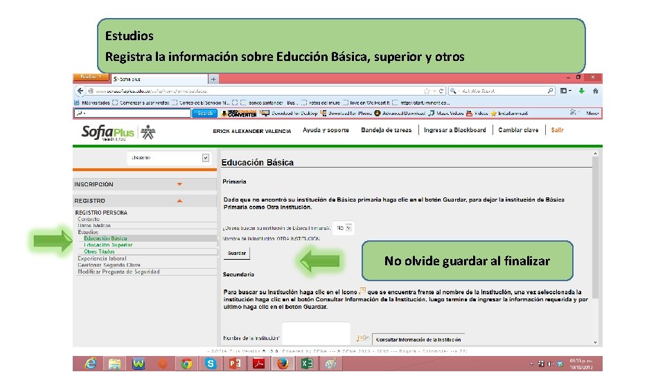 Estudios Registra la información sobre Educción Básica, superior y otros No olvide guardar al