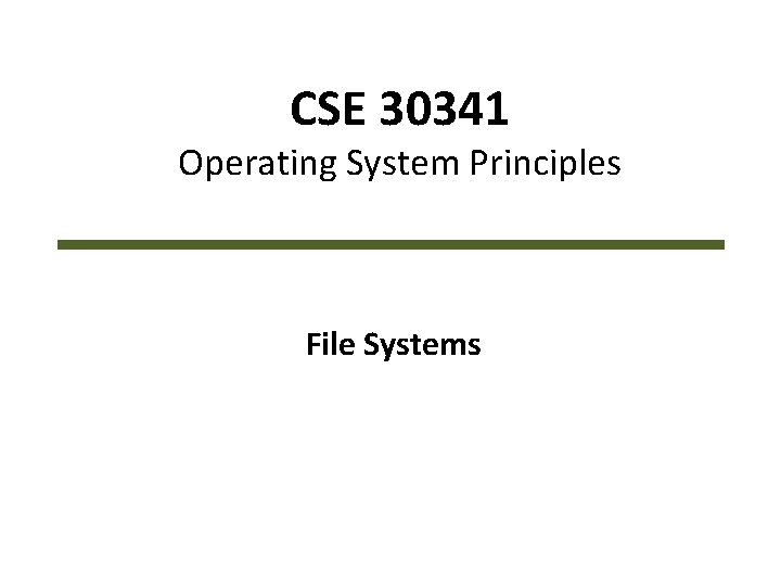 CSE 30341 Operating System Principles File Systems 