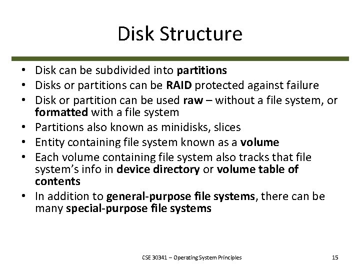 Disk Structure • Disk can be subdivided into partitions • Disks or partitions can