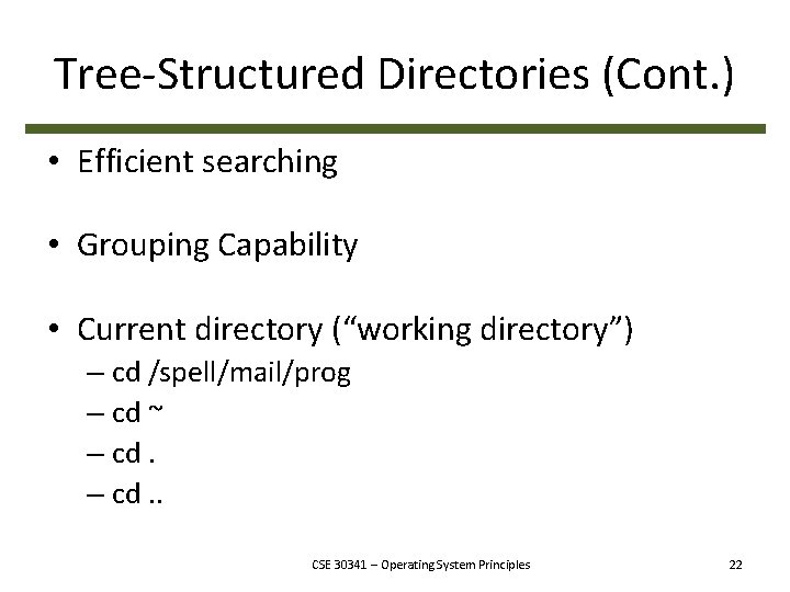 Tree-Structured Directories (Cont. ) • Efficient searching • Grouping Capability • Current directory (“working