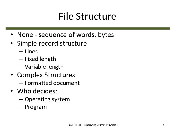 File Structure • None - sequence of words, bytes • Simple record structure –