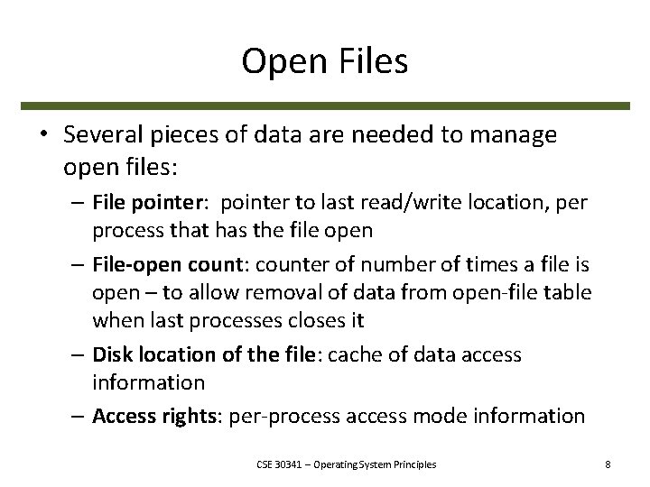 Open Files • Several pieces of data are needed to manage open files: –