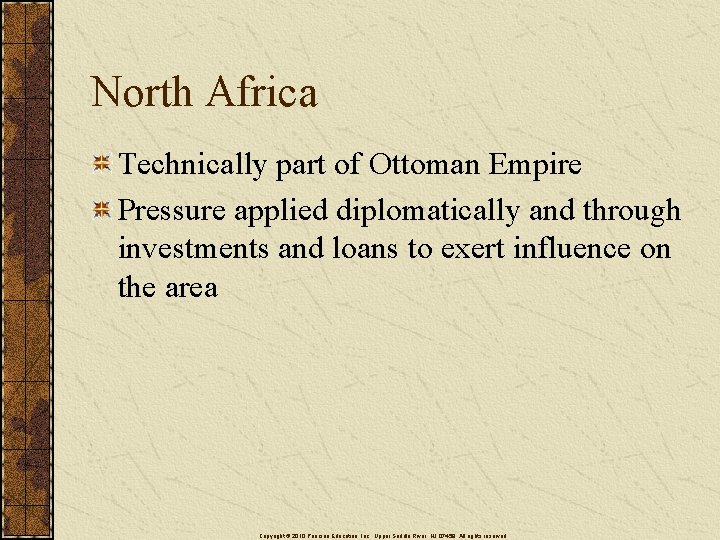North Africa Technically part of Ottoman Empire Pressure applied diplomatically and through investments and