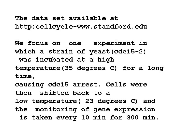 The data set available at http: cellcycle-www. standford. edu We focus on one experiment