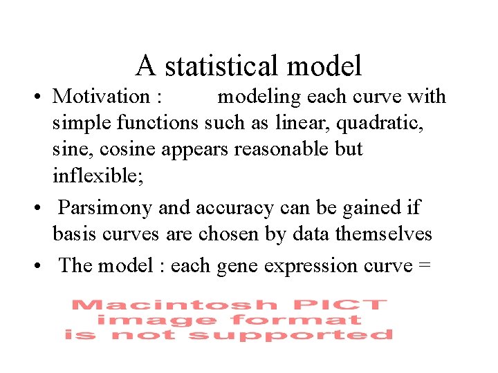 A statistical model • Motivation : modeling each curve with simple functions such as