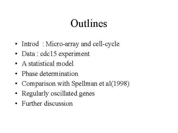 Outlines • • Introd : Micro-array and cell-cycle Data : cdc 15 experiment A