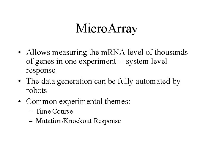 Micro. Array • Allows measuring the m. RNA level of thousands of genes in