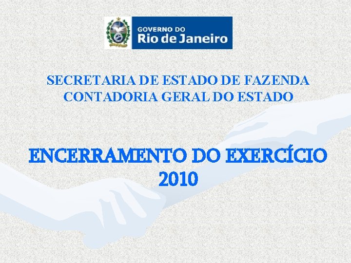 SECRETARIA DE ESTADO DE FAZENDA CONTADORIA GERAL DO ESTADO ENCERRAMENTO DO EXERCÍCIO 2010 