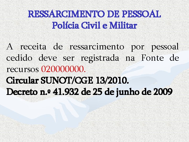 RESSARCIMENTO DE PESSOAL Polícia Civil e Militar A receita de ressarcimento por pessoal cedido