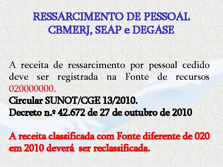 RESSARCIMENTO DE PESSOAL CBMERJ, SEAP e DEGASE A receita de ressarcimento por pessoal cedido