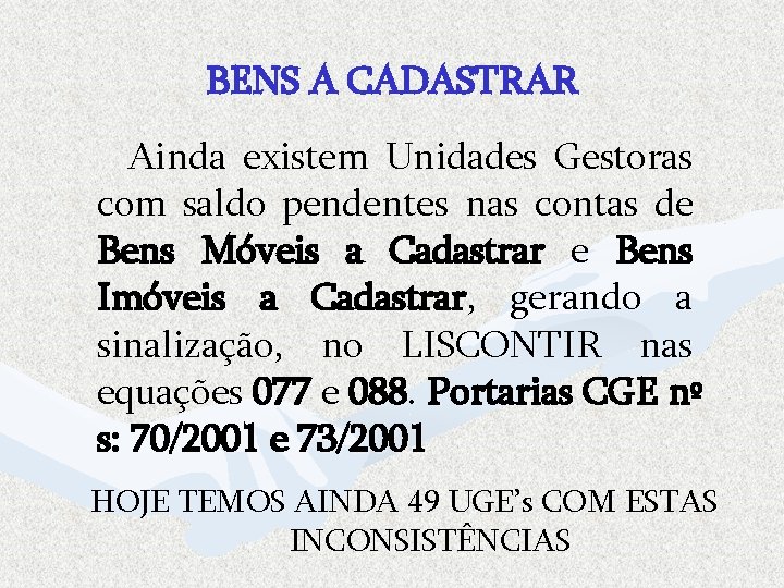 BENS A CADASTRAR Ainda existem Unidades Gestoras com saldo pendentes nas contas de Bens